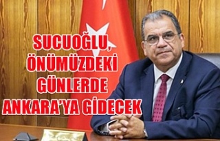Sucuoğlu, önümüzdeki günlerde Ankara’ya gidecek