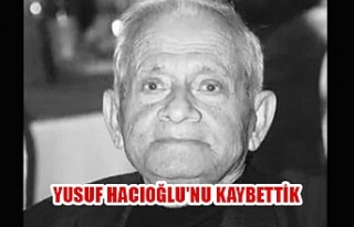 Yusuf Hacıoğlu'nu kaybettik