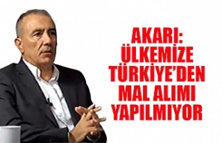 Akarı: Ülkemize Türkiye’den mal alımı yapılmıyor