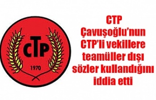 CTP Çavuşoğlu’nun CTP’li vekillere teamüller...
