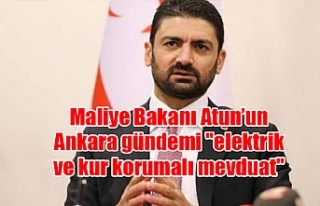 Maliye Bakanı Atun’un Ankara gündemi "elektrik...