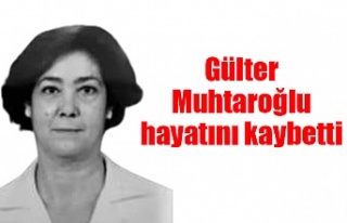 Gülter Muhtaroğlu hayatını kaybetti