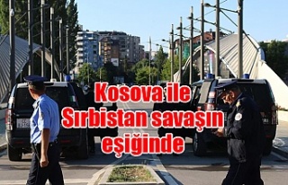 Kosova ile Sırbistan savaşın eşiğinde