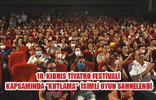 18. Kıbrıs Tiyatro Festivali Kapsamında "Kutlama"...