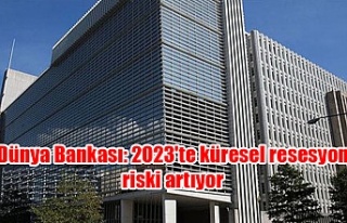 Dünya Bankası: 2023'te küresel resesyon riski...