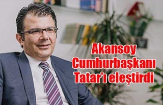 Akansoy Cumhurbaşkanı Tatar’ı eleştirdi