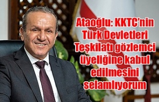 Ataoğlu: KKTC’nin Türk Devletleri Teşkilatı...