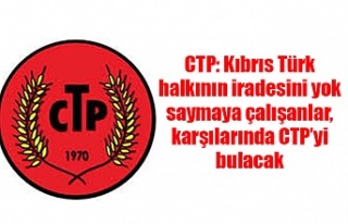 CTP: Kıbrıs Türk halkının iradesini yok saymaya...