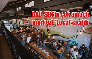 DAÜ-SEN'in çok amaçlı merkezi "Local"...