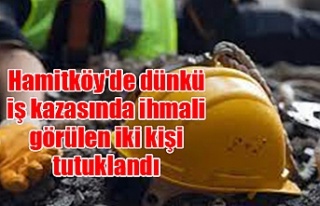 Hamitköy'de dünkü iş kazasında ihmali görülen...