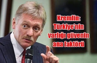 Kremlin: Türkiye’nin varlığı güvenin ana faktörü