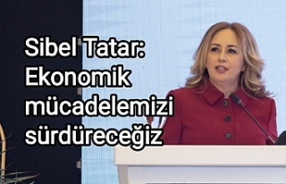 Sibel Tatar: Ekonomik mücadelemizi sürdüreceğiz