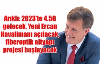 Arıklı: 2023’te 4.5G gelecek, Yeni Ercan Havalimanı...