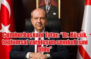 Cumhurbaşkanı Tatar: “Dr. Küçük, toplumsal...