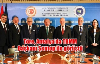 Töre, Antalya’da TBMM Başkanı Şentop ile görüştü
