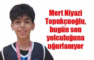 Mert Niyazi Topukçuoğlu, bugün son yolculuğuna...