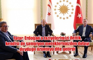 Tatar: Erdoğan’a taziyelerimizi ilettik, kendisi...