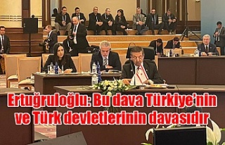 Ertuğruloğlu: Bu dava Türkiye’nin ve Türk devletlerinin...