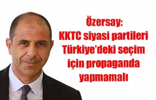Özersay: KKTC siyasi partileri Türkiye’deki seçim...