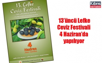 13’üncü Lefke Ceviz Festivali 4 Haziran’da yapılıyor