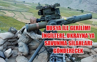 Rusya ile gerilim! İngiltere, Ukrayna’ya savunma silahları gönderecek