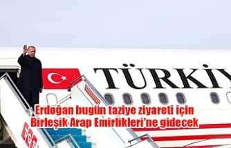 Erdoğan bugün taziye ziyareti için Birleşik Arap Emirlikleri'ne gidecek