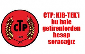 CTP: KIB-TEK’i bu hale getirenlerden hesap soracağız
