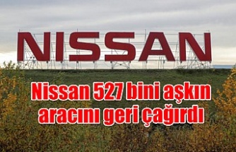 Nissan 527 bini aşkın aracını geri çağırdı