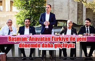 Başman: Anavatan Türkiye ile yeni dönemde daha güçlüyüz