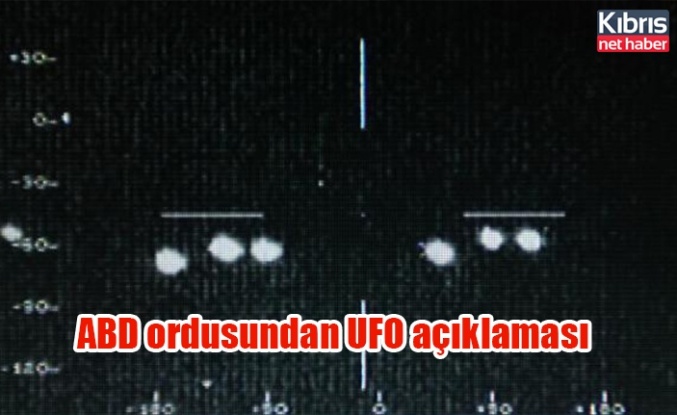 ABD ordusundan UFO açıklaması