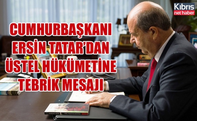 Cumhurbaşkanı Ersin Tatar’dan Üstel hükümetine tebrik mesajı