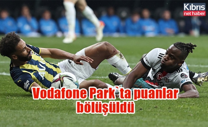 Vodafone Park`ta puanlar bölüşüldü