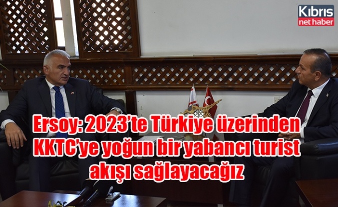 Ersoy: 2023’te Türkiye üzerinden KKTC’ye yoğun bir yabancı turist akışı sağlayacağız