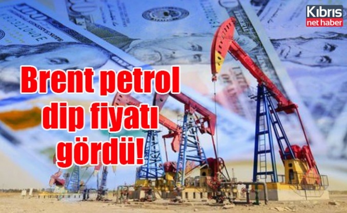Brent petrol dip fiyatı gördü!