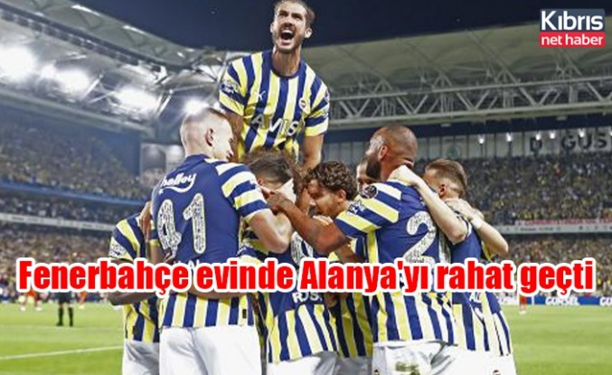 Fenerbahçe evinde Alanya'yı rahat geçti