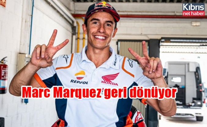 Marc Marquez geri dönüyor
