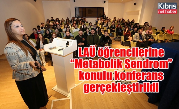 LAÜ öğrencilerine “Metabolik Sendrom” konulu konferans gerçekleştirildi