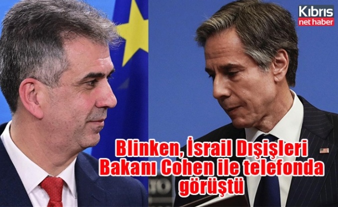 Blinken, İsrail Dışişleri Bakanı Cohen ile telefonda görüştü