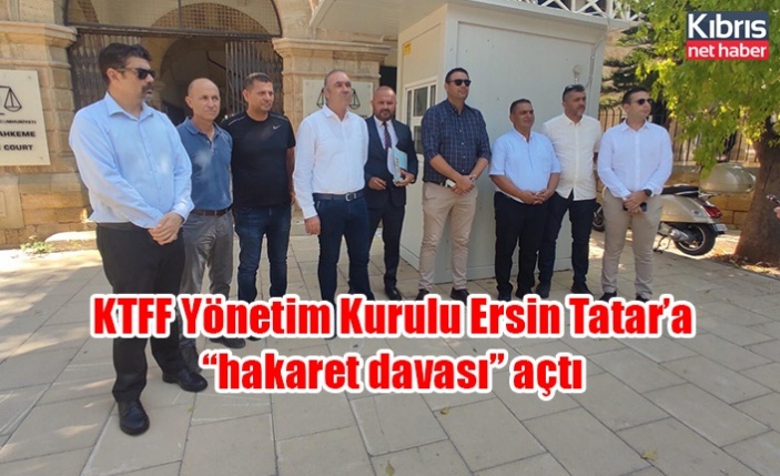 KTFF Yönetim Kurulu Ersin Tatar’a “hakaret davası” açtı
