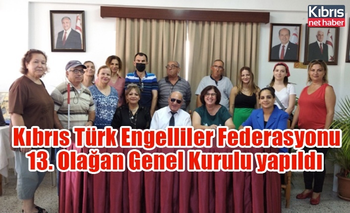 Kıbrıs Türk Engelliler Federasyonu 13. Olağan Genel Kurulu yapıldı