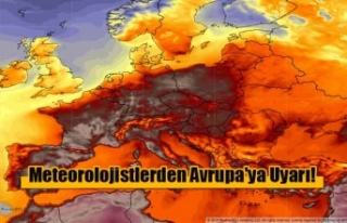 Meteorolojistlerden Avrupa'ya Uyarı!