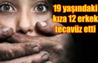 19 yaşındaki kıza 12 erkek tecavüz etti