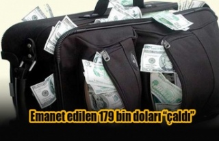 Emanet edilen 179 bin doları “çaldı”