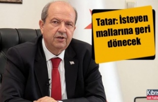 Tatar: İsteyen mallarına geri dönecek