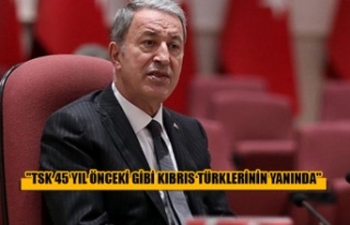 "TSK 45 YIL ÖNCEKİ GİBİ KIBRIS TÜRKLERİNİN...