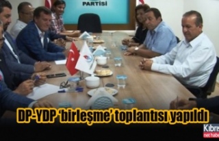 DP-YDP ‘birleşme’ toplantısı yapıldı