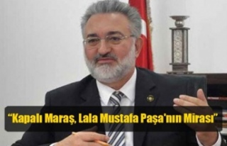 “Kapalı Maraş, Lala Mustafa Paşa'nın Mirası”