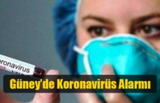 Güney’de Koronavirüs Alarmı