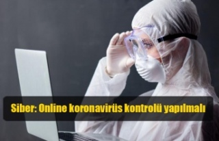 Siber: Online koronavirüs kontrolü yapılmalı