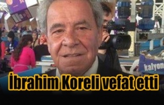 TKP Eski milletvekillerinden, İbrahim Koreli vefat...